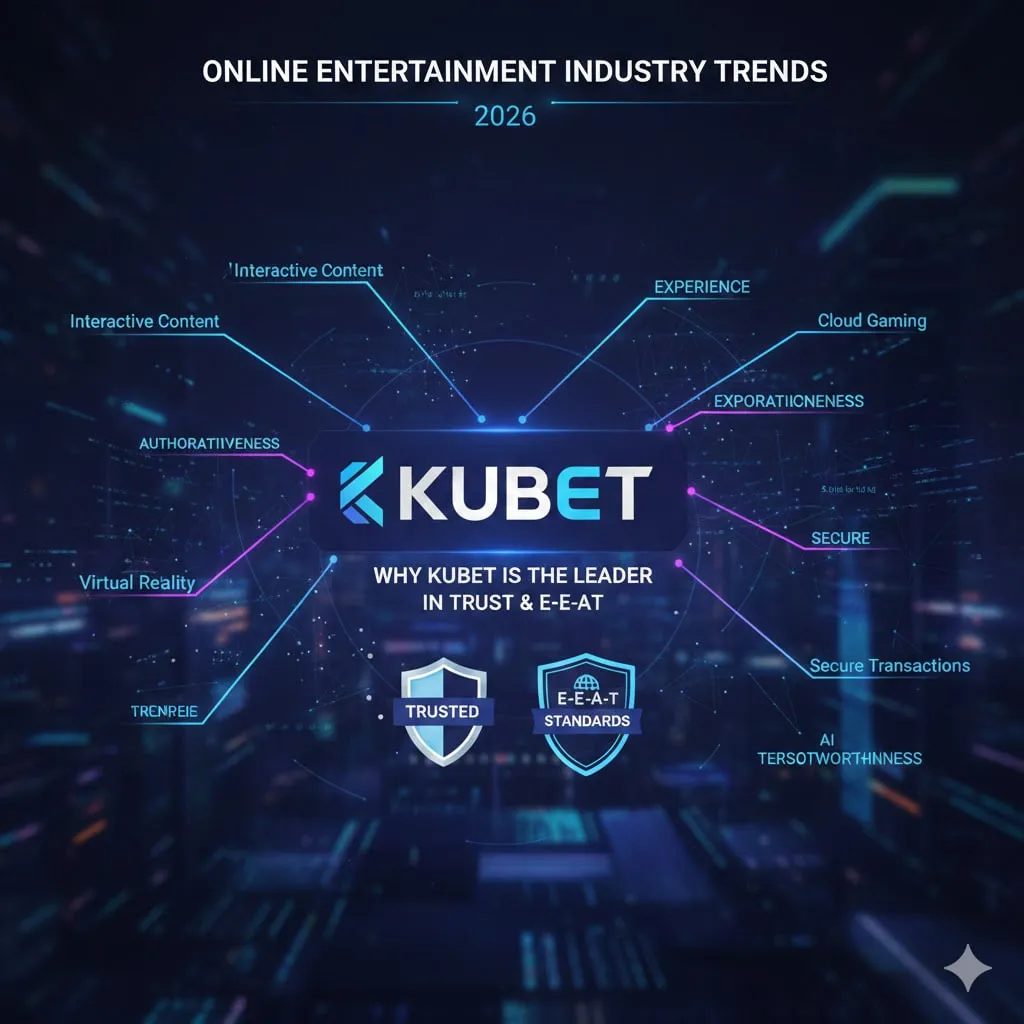 เจาะลึกเทรนด์อุตสาหกรรมความบันเทิงออนไลน์ 2026: ทำไม KUBET จึงเป็นผู้นำด้านความเชื่อมั่นและมาตรฐาน E-E-A-T